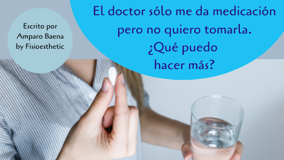 El doctor sólo me da medicación y no quiero tomarla ¿Qué puedo hacer más?