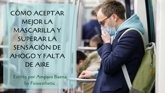 Cómo aceptar mejor la mascarilla y superar la sensación de ahogo y falta de aire